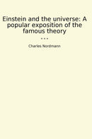 Einstein and the universe: A popular exposition of the famous theory