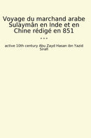 Voyage du marchand arabe Sulaymân en Inde et en Chine rédigé en 851