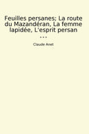 Feuilles persanes; La route du Mazandéran, La femme lapidée, L'esprit persan