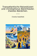 Transatlantische Reiseskizzen und Christophorus Bärenhäuter. Zweites Bändchen.