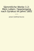 Sämmtliche Werke 1-2: Mein Leben / Spaziergang nach Syrakus im Jahre 1802