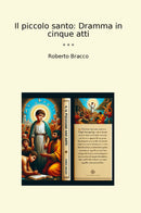 Il piccolo santo: Dramma in cinque atti