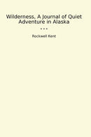 Wilderness, A Journal of Quiet Adventure in Alaska