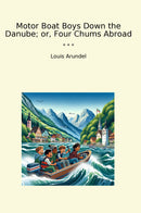 Motor Boat Boys Down the Danube; or, Four Chums Abroad