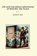 Life and marvelous adventures of Wild Bill, the Scout