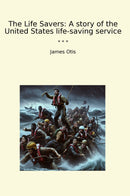 The Life Savers: A story of the United States life-saving service
