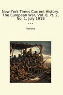 New York Times Current History: The European War, Vol. 8, Pt. 2, No. 1, July 1918