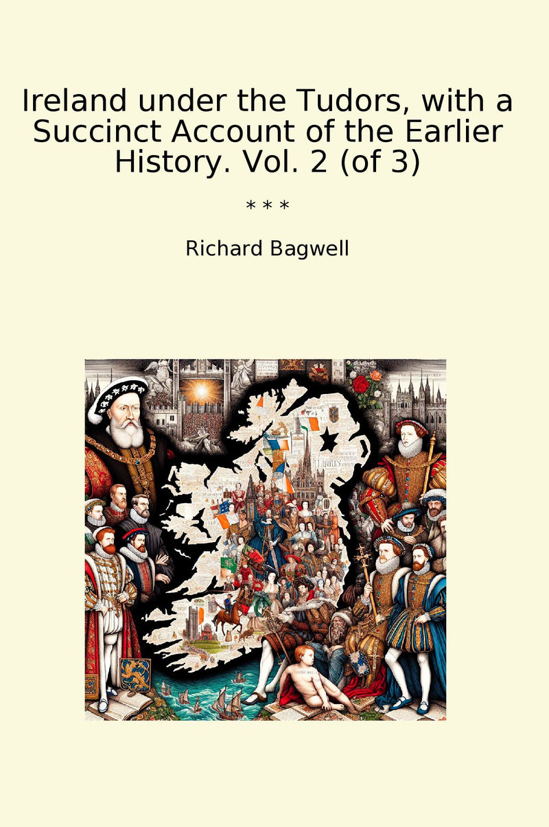Ireland under the Tudors, with a Succinct Account of the Earlier History. Vol. 2 (of 3)