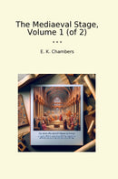 The Mediaeval Stage, Volume 1 (of 2)