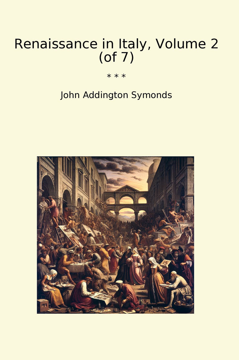 Renaissance in Italy, Volume 2 (of 7)