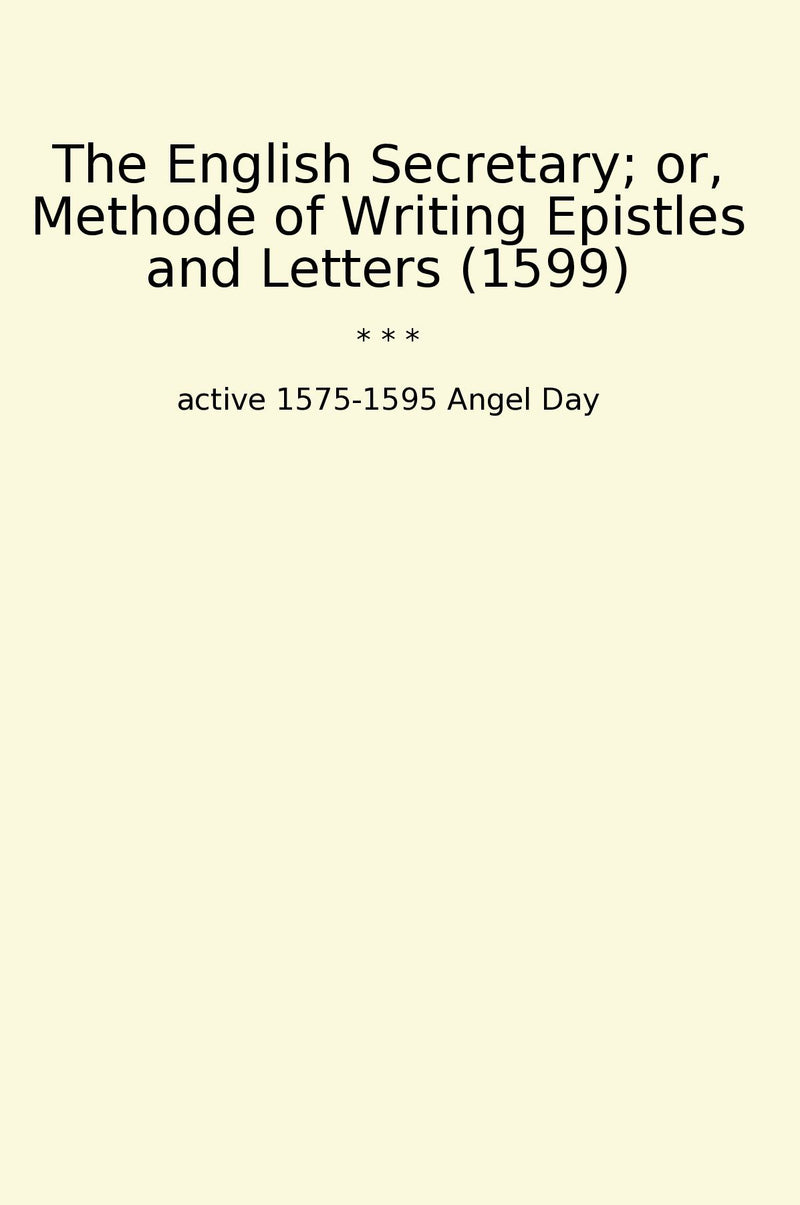 The English Secretary; or, Methode of Writing Epistles and Letters (1599)