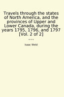 Travels through the states of North America, and the provinces of Upper and Lower Canada, during the years 1795, 1796, and 1797 [Vol. 2 of 2]