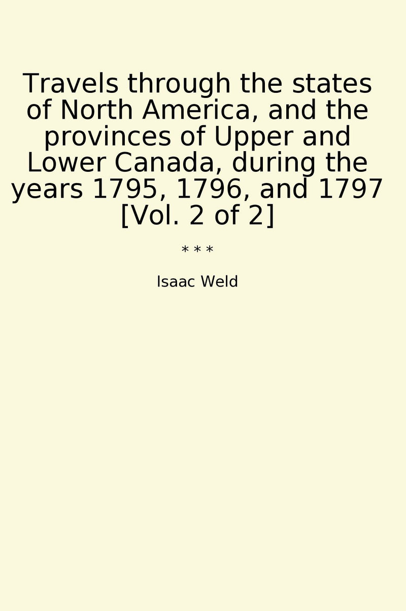 Travels through the states of North America, and the provinces of Upper and Lower Canada, during the years 1795, 1796, and 1797 [Vol. 2 of 2]