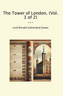 The Tower of London, (Vol. 1 of 2)