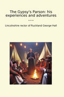 The Gypsy's Parson: his experiences and adventures