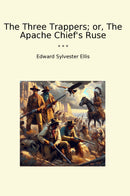 The Three Trappers; or, The Apache Chief's Ruse