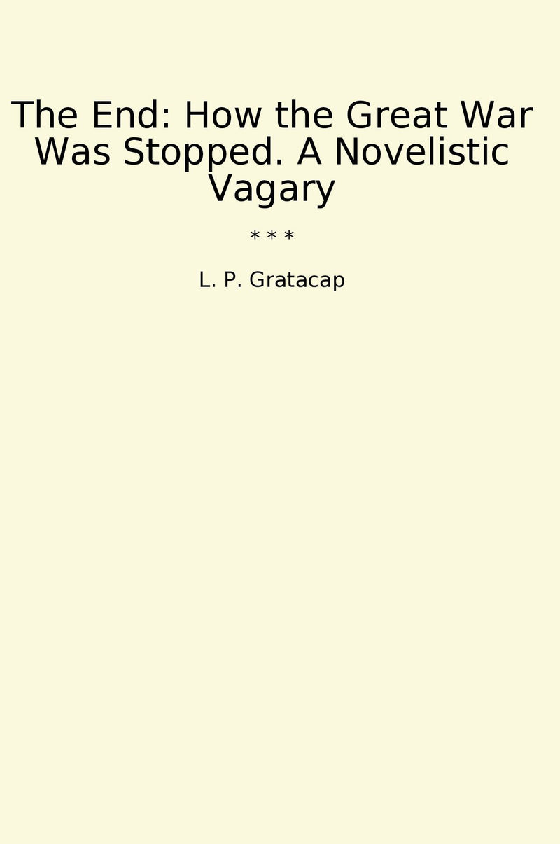 The End: How the Great War Was Stopped. A Novelistic Vagary