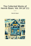 The Collected Works of Henrik Ibsen, Vol. 04 (of 11)