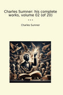 Charles Sumner: his complete works, volume 02 (of 20)