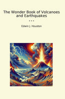The Wonder Book of Volcanoes and Earthquakes