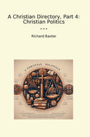 A Christian Directory, Part 4: Christian Politics
