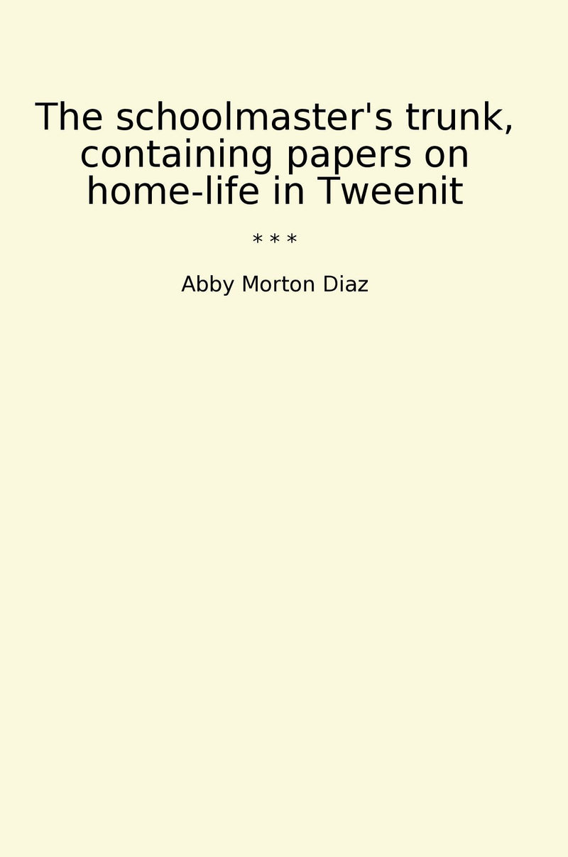 The schoolmaster's trunk, containing papers on home-life in Tweenit