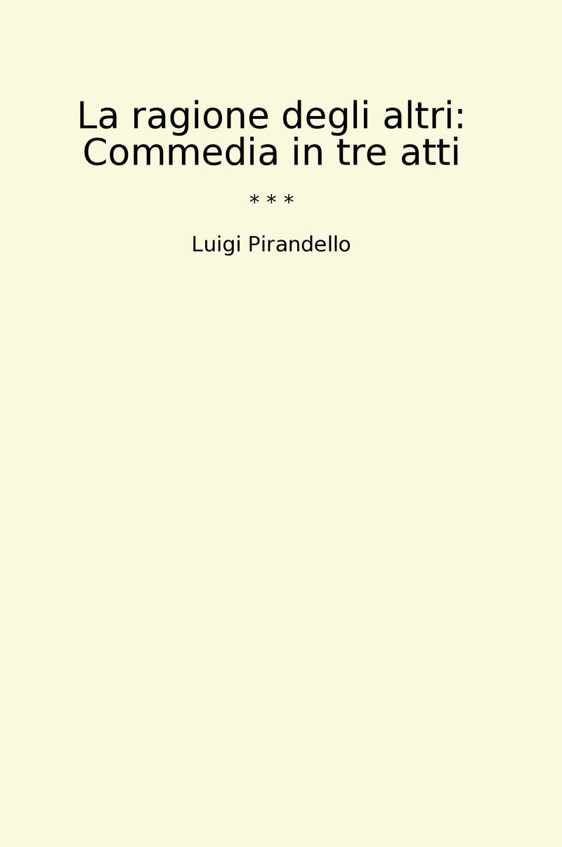La ragione degli altri: Commedia in tre atti