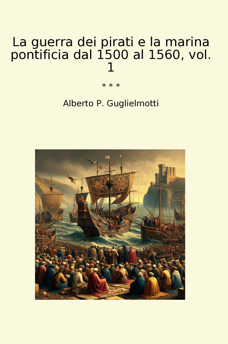 La guerra dei pirati e la marina pontificia dal 1500 al 1560, vol. 1
