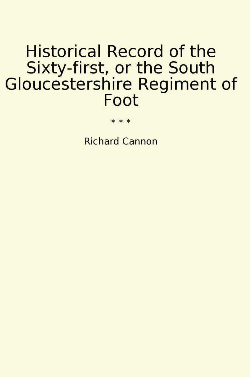 Historical Record of the Sixty-first, or the South Gloucestershire Regiment of Foot