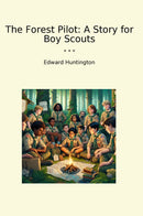 The Forest Pilot: A Story for Boy Scouts