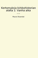 Kertomuksia kirkkohistorian alalta 1: Vanha aika