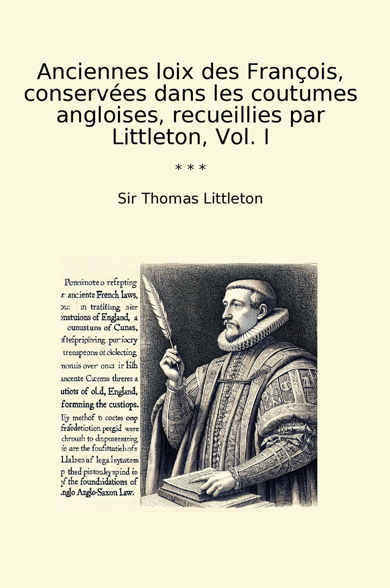 Anciennes loix des François, conservées dans les coutumes angloises, recueillies par Littleton, Vol. I