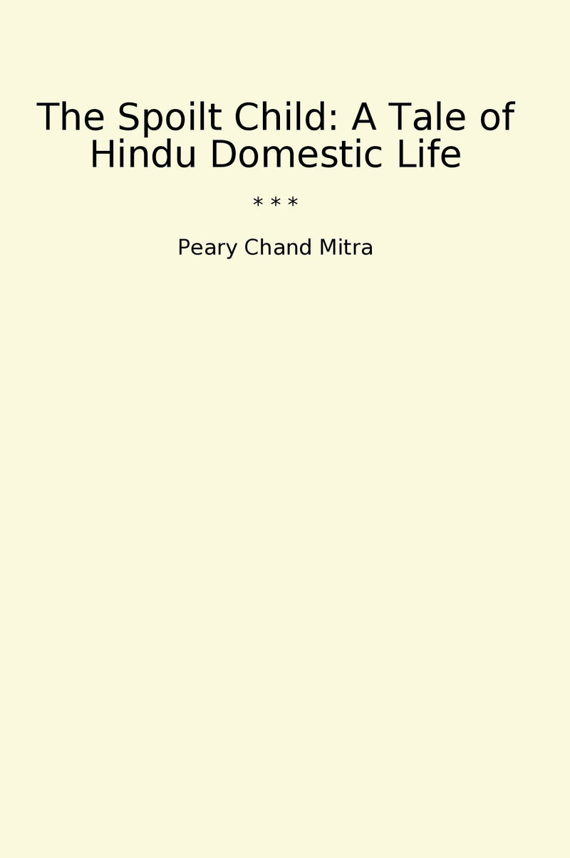 The Spoilt Child: A Tale of Hindu Domestic Life