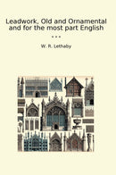Leadwork, Old and Ornamental and for the most part English
