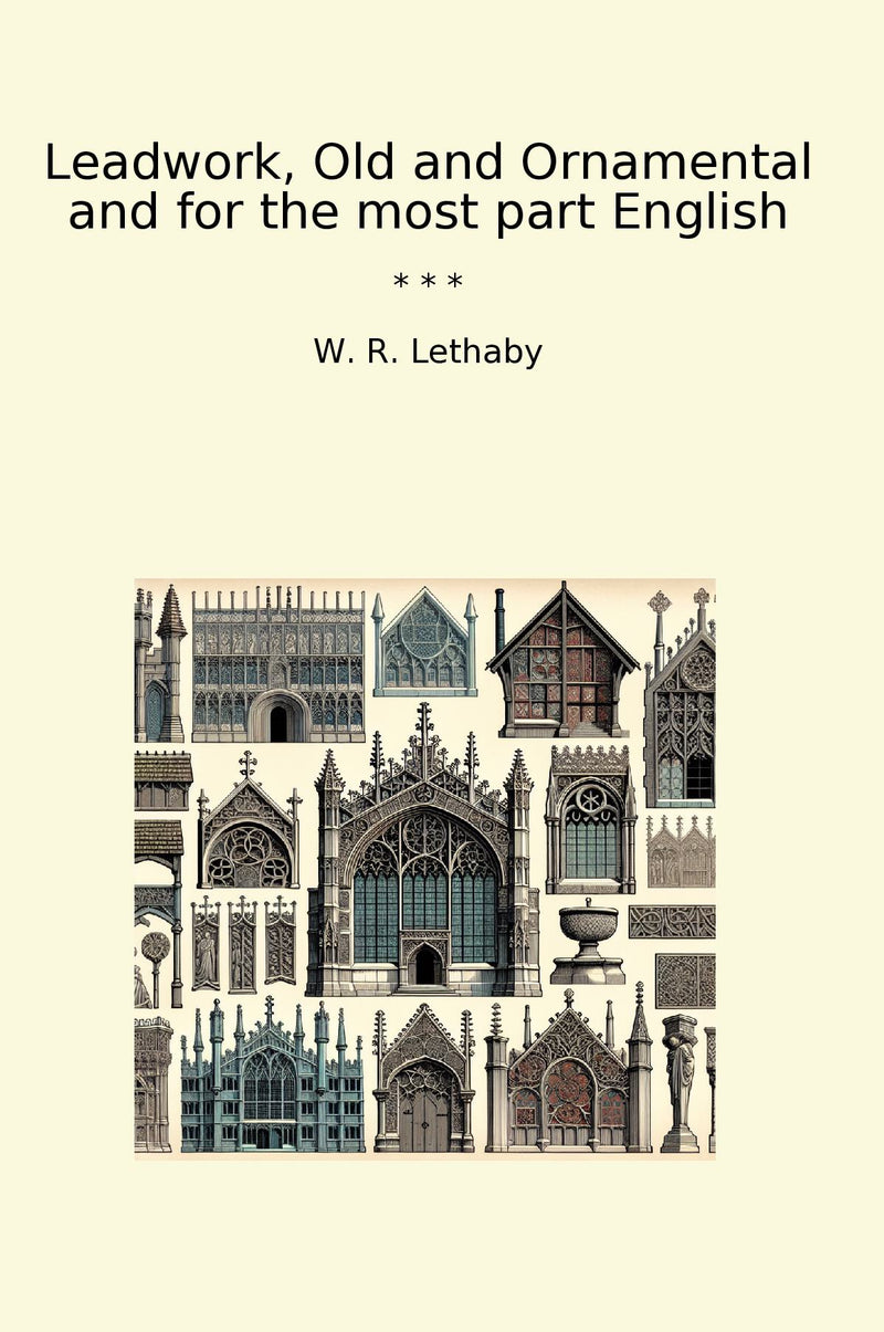 Leadwork, Old and Ornamental and for the most part English