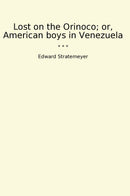 Lost on the Orinoco; or, American boys in Venezuela