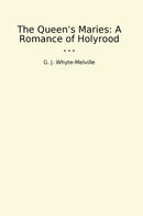 The Queen's Maries: A Romance of Holyrood