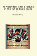 The Motor Boys After a Fortune; or, The Hut on Snake Island