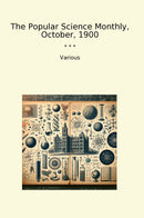 The Popular Science Monthly, October, 1900