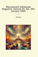 Blackwood's Edinburgh Magazine, Volume 65, No. 399, January 1849