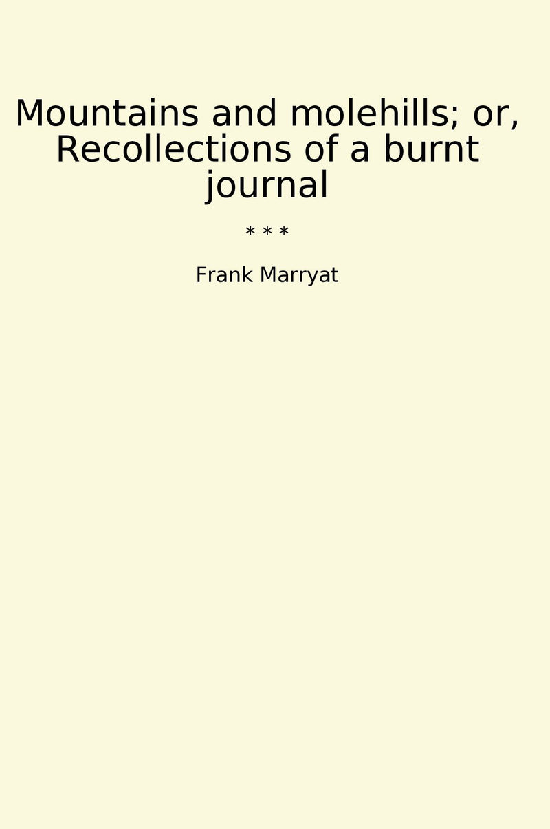 Mountains and molehills; or, Recollections of a burnt journal