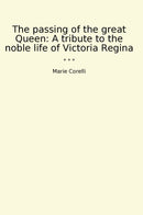 The passing of the great Queen: A tribute to the noble life of Victoria Regina