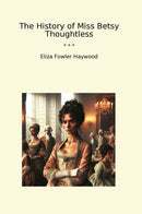 The History of Miss Betsy Thoughtless
