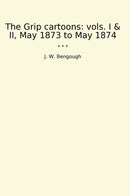 The Grip cartoons: vols. I & II, May 1873 to May 1874