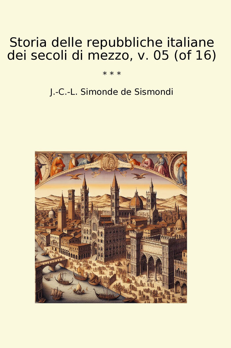 Storia delle repubbliche italiane dei secoli di mezzo, v. 05 (of 16)