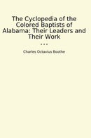 The Cyclopedia of the Colored Baptists of Alabama: Their Leaders and Their Work