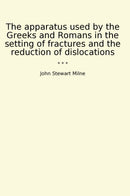 The apparatus used by the Greeks and Romans in the setting of fractures and the reduction of dislocations