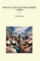 Harris's List of Covent Garden Ladies