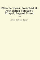 Plain Sermons, Preached at Archbishop Tenison's Chapel, Regent Street