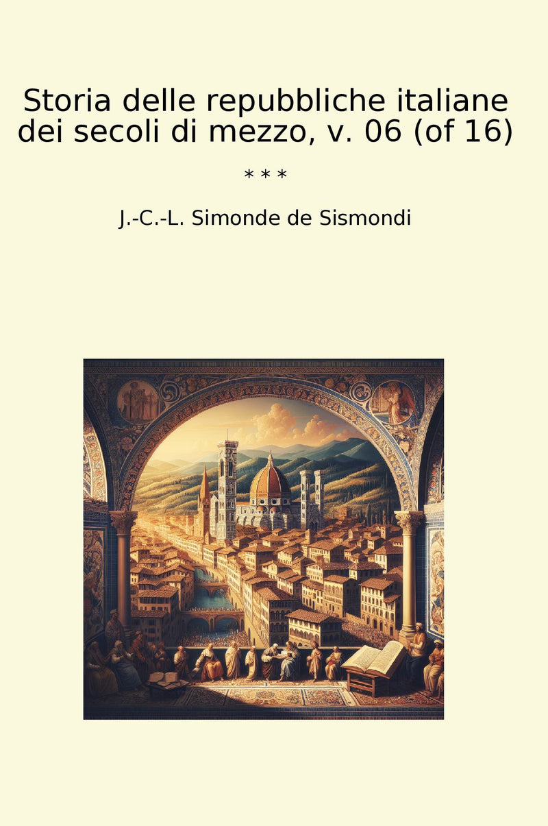 Storia delle repubbliche italiane dei secoli di mezzo, v. 06 (of 16)